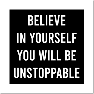 Believe In Yourself You Will Be Unstoppable Posters and Art